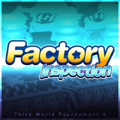 Factory Inspection - Third World Tournament X