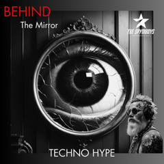 BEHIND THE MIRROR [TECHNO HYPE ]