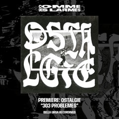 PREMIERE CDL || Ostalgie - 303 Problemes [Bella Ursa Recordings] (2023)