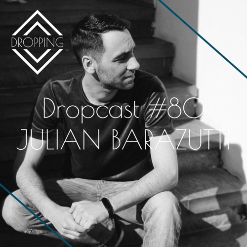 Dropcast #80 by Julian Barazutti