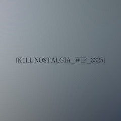 Kill Nostalgia_WIP_3325