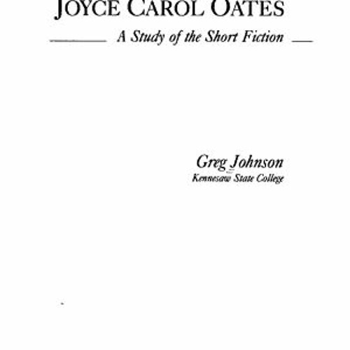 Stream [PDF Download] Joyce Carol Oates: A Study of the Short Fiction -  Greg Johnson from Viska Nola | Listen online for free on SoundCloud