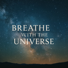 Breathe with the Universe