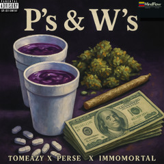 Tomeazy x Perse x Immortal -  P's & W's