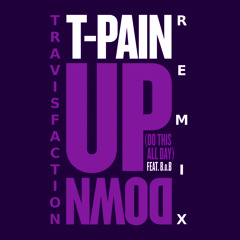 T-Pain ft. B.o.B - Up Down (Do This All Day) (Travisfaction Remix) *Download Enabled*