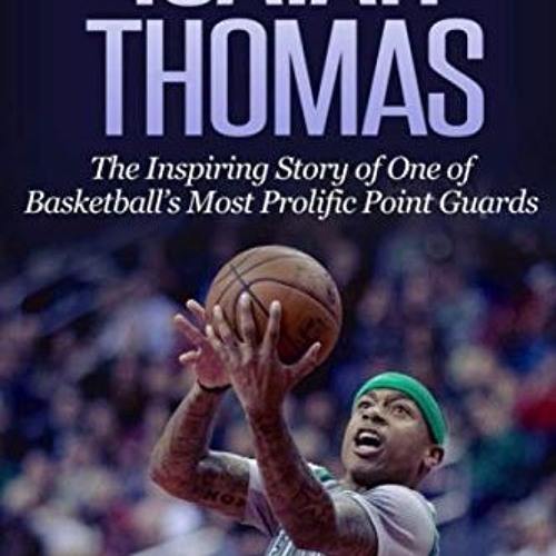 [Access] [PDF EBOOK EPUB KINDLE] Isaiah Thomas: The Inspiring Story of One of Basketball's Most Prol