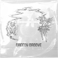 GREEDY GROOVE