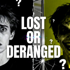 Lost or Deranged - Is she lost, crazy, or a little of both?  You decide.