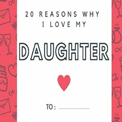 PDF Download 20 Reasons Why I Love My Daughter: Fill-in-the-Blank with 20 things you love about your