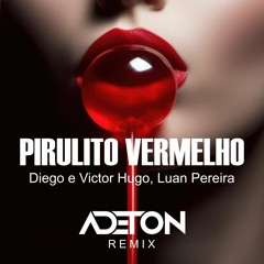 Diego E Victor Hugo, Luan Pereira - Pirulito Vermelho (Adeton DJ Remix)