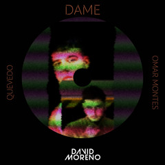 Quevedo, Omar Montes - Dame (David Moreno Extended)