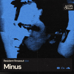 Resident Rinseout 004: MINUS