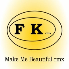 Make Me Beautiful - FK Rmx