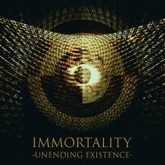 IMMORTALITY - Unending existence