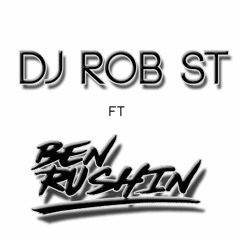 DJ Rob St Ft Ben Rushin