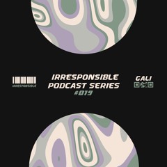 irresponsible podcast series #019 - GALI