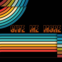 Give Me More