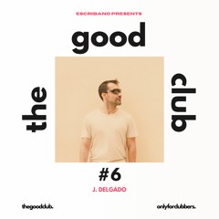 The Good Club #6 - J. Delgado [01 12 23]