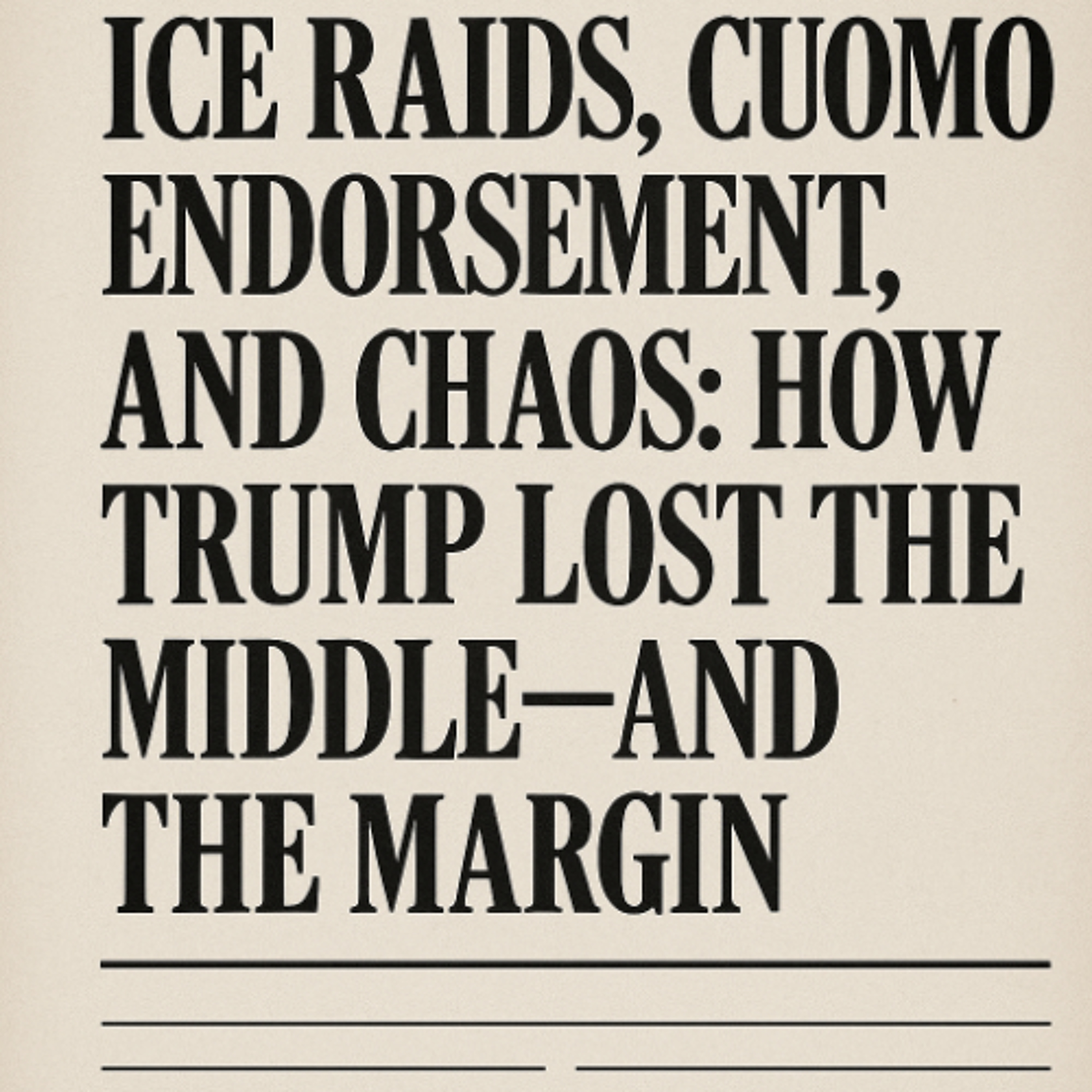 ICE Raids, Cuomo Endorsement, and Chaos_ How Trump Lost the Middle—and the Margin episode artwork