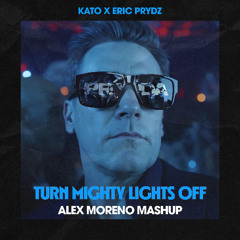 Kato x Eric Prydz - Turn Mighty Lights Off (Alex Moreno Mashup) | FREE DOWNLOAD (EXTENDED)