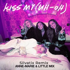 Anne-Marie x Little Mix - Kiss My (Uh Oh) (Silvatix Remix)