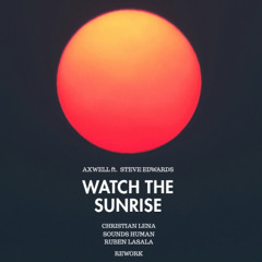 Axwell ft Steve Edwards - Watch the Sunrise (Christian Lena, Sounds Human (US), Rueben Lasala Rework)