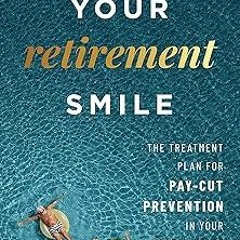 ~[Read]~ [PDF] Your Retirement Smile: The Treatment Plan For Pay-Cut Prevention In Your Golden