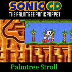Palmtree Stroll - [Sonic CD: The Palmtree Panic Puppet]