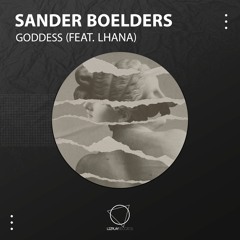 Sander Boelders - Goddess (feat Lhana) (Original Mix) (LIZPLAY RECORDS)