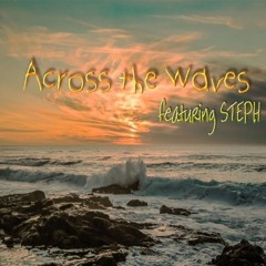 Across the Waves - Featuring Steph Something