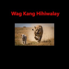 Wag Kang Hihiwalay