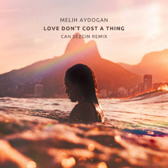 Melih Aydogan - Love Don't Cost A Thing (Can Sezgin Remix)