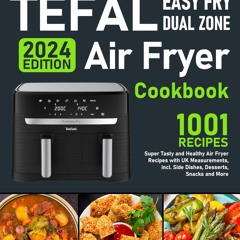 GET ✔PDF✔ Tefal Easy Fry Dual Zone Air Fryer Cookbook: Super Tasty and Healthy A