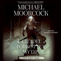 [Read] EBOOK 🎯 The Citadel of Forgotten Myths: The Elric Saga by  Michael Moorcock,S