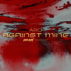 ARO - Against Mine (Dead Robot Reboot)