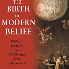 View KINDLE 📨 The Birth of Modern Belief: Faith and Judgment from the Middle Ages to