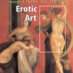 [Free] EPUB 📚 How to Read Erotic Art by  Alexandra Wetzel &  Flavio Febbraro KINDLE
