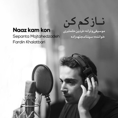 Sepanta Mojtahed Zadeh - Naaz Kam Kon