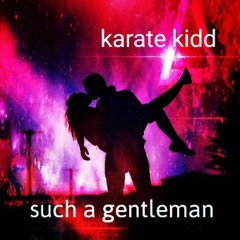 SUCH A GENTLEMAN (Karate Kidd 2020)