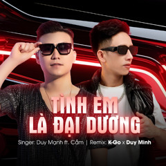 Tình Em Là Đại Dương 2024 - K.Go x Duy Minh