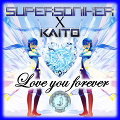 SuperSoniker - Love You Forever (feat. Kaito)