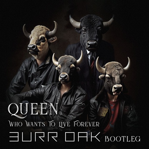 Queen - Who Wants To Live Forever (Burr Oak Bootleg)