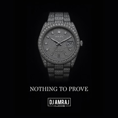NOTHING TO PROVE - DJ AMRAJ