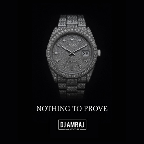 NOTHING TO PROVE - DJ AMRAJ