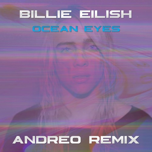 Stream Billie Eilish Ocean Eyes (Andreo Remix) Techno by ANDREO