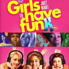dJ fUNK nASTY pRESENTS: GIRLS jUST WANT tO hAVE FUNK