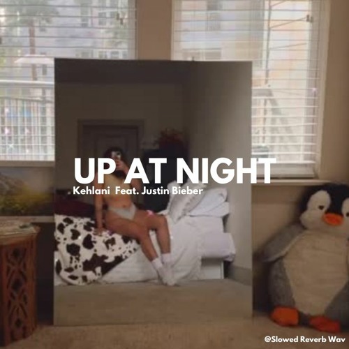 Kehlani - Up At Night Feat. Justin Bieber (slowed + reverb)