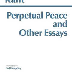 Get KINDLE 📝 Perpetual Peace and Other Essays (Hackett Classics) by  Immanuel Kant &