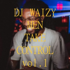 DJ WAIZY - MEN TAKE CONTROL VOL 1 (MIX LIVE AT HOME)