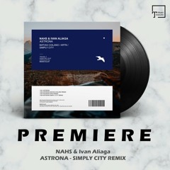 PREMIERE: NAHS & Ivan Aliaga - Astrona (Simply City Remix) [MANGO ALLEY]